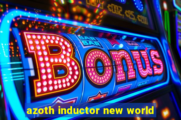 azoth inductor new world